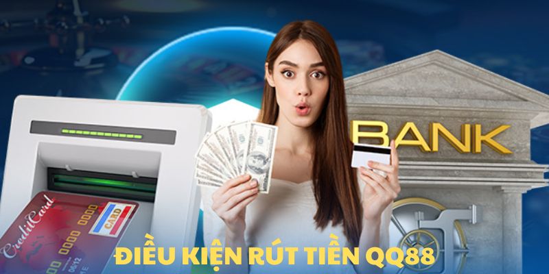 Điều kiện người chơi cần đáp ứng trước khi rút tiền QQ88