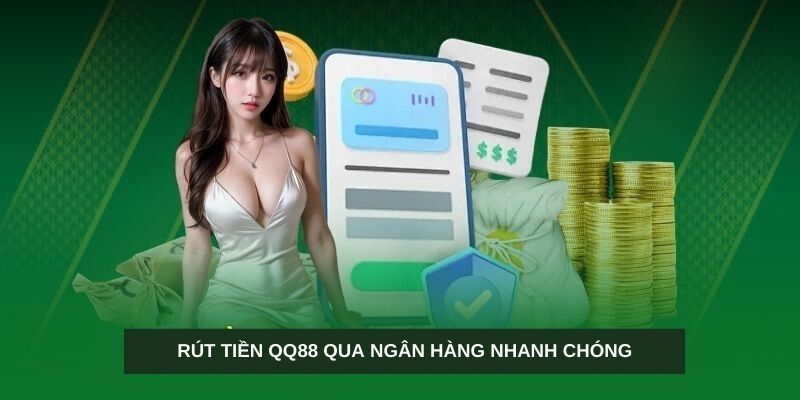 Hướng dẫn người mới cách rút tiền QQ88 qua ngân hàng trực tuyến