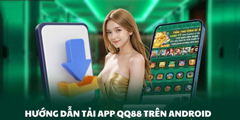 Hướng dẫn người chơi toàn bộ thao tác tải app QQ88 về hệ điều hành Android